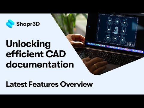 Unlocking efficient CAD documentation  Latest Features Overview