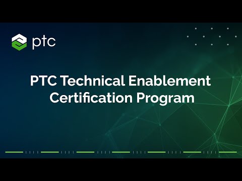 Introducing PTC Technical Enablement Certification Program!
