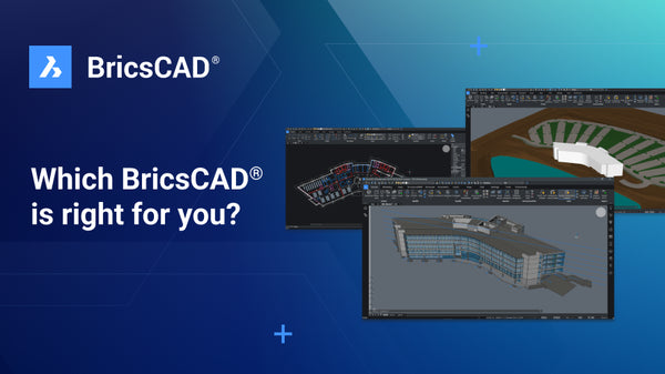 Comparing BricsCAD Products: Choosing The Best CAD And Modeling Tools