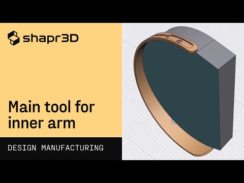 Main tool for inner arm | Shapr3D Design for Manufacturing