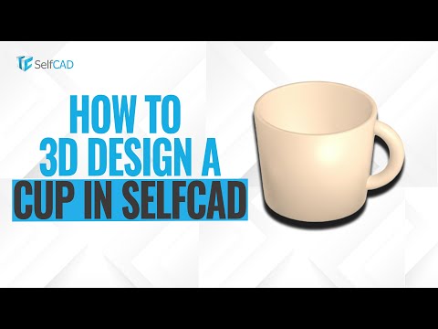 How to 3D Design a Simple Cup in SelfCAD